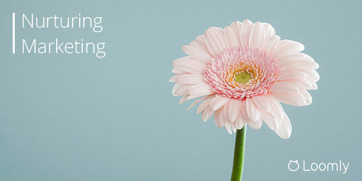 Nurturing Marketing: The Definitive Guide [2020] | Loomly Blog