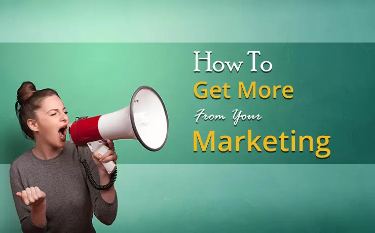 How To Get More From Your Marketing