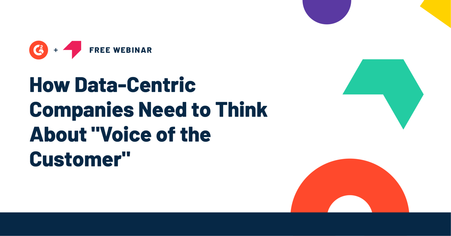  G2 Webinars | How Data-Centric Companies Need to Think About "Voice of the Customer"