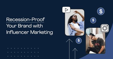 How to Leverage Influencer Marketing to Recession-Proof Your Brand