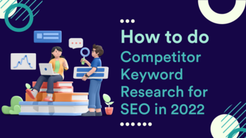 How to Do Competitor Keyword Research for SEO in 2022