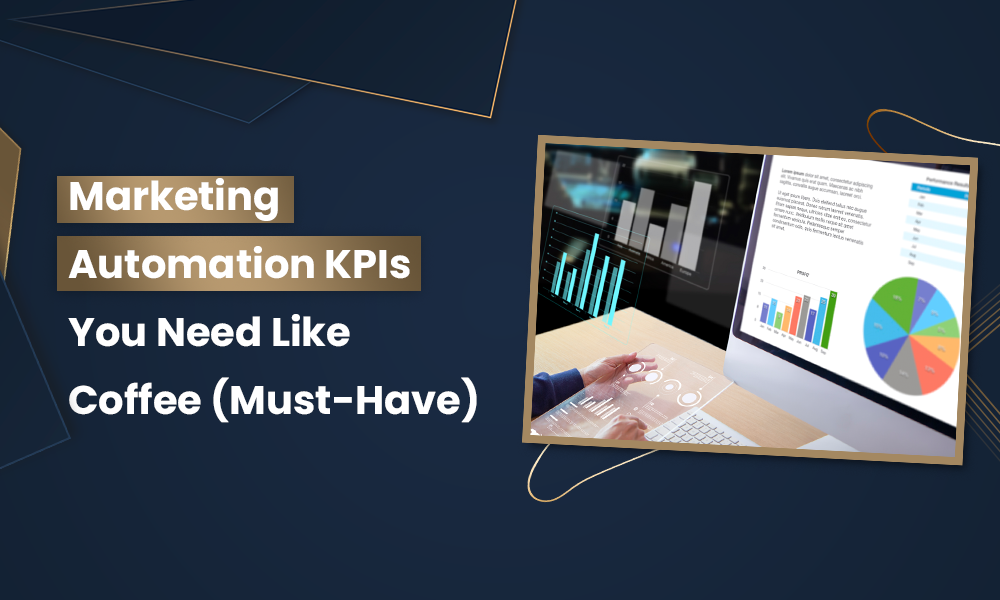 Marketing Automation KPIs You Need Like Coffee (Must-Have)