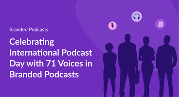 Celebrating International Podcast Day with 71 Voices in Branded Podcasts