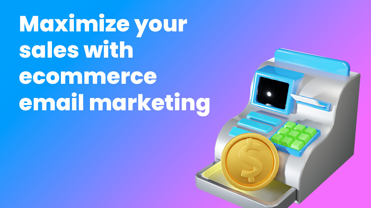Maximize Your Sales with Ecommerce Email Marketing