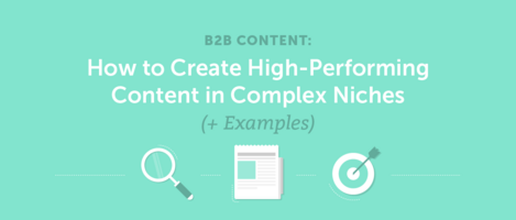 B2B Content: How to Create High-Performing Content in Complex Niches (+ Examples)