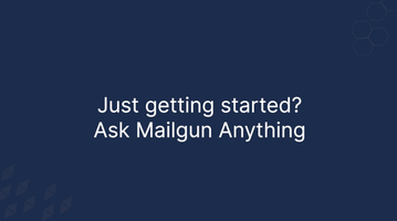 Just getting started? Mailgun's AMA