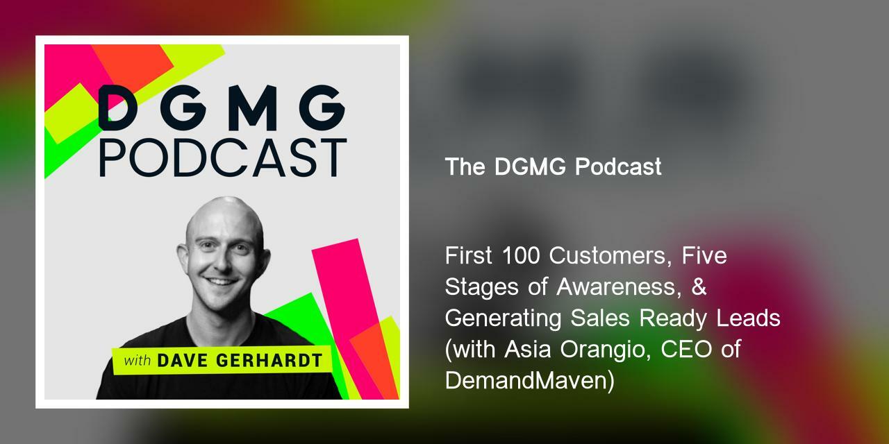 First 100 Customers, Five Stages of Awareness, & Generating Sales Ready Leads (with Asia Orangio, CEO of DemandMaven)