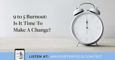 #507: 9 to 5 Burnout: Is It Time To Make A Change? 