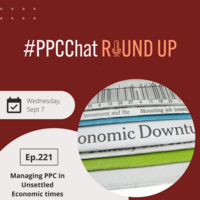 Managing PPC in Unsettled Economic times | EP221 PPCChat Roundup