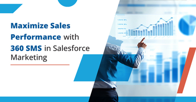 Maximize Sales Performance with 360 SMS in Salesforce Marketing