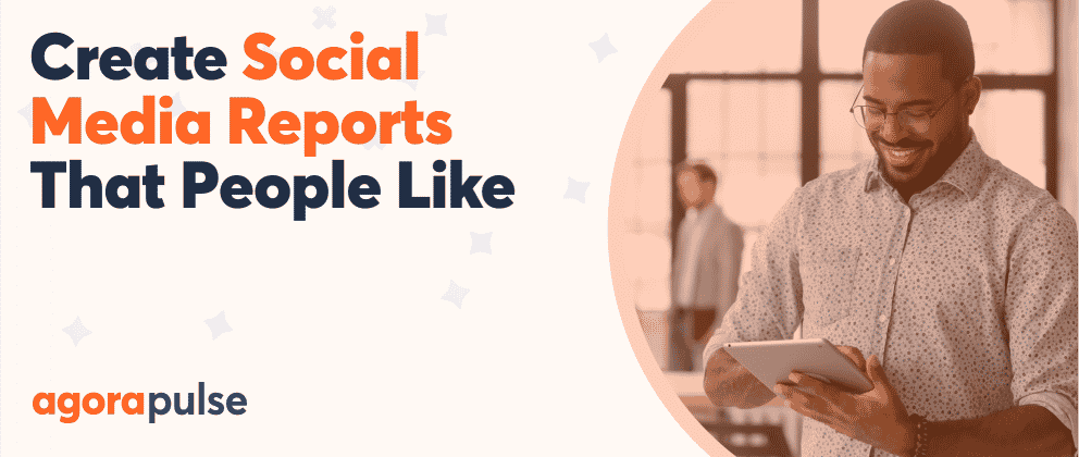 How to Create a Social Media Report: Your Walk-Through Guide
