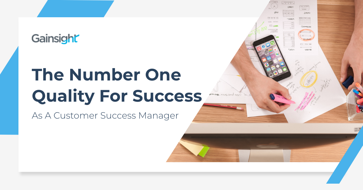 The Number One Quality For Success As A Customer Success Manager | Customer Success and Product Experience Software | Gainsight
