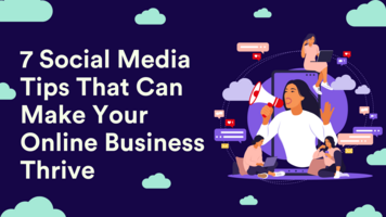 7 Social Media Tips That Can Make Your Online Business Thrive