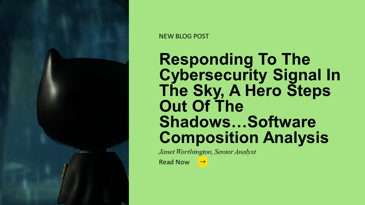Responding To The Cybersecurity Signal In The Sky, A Hero Steps Out Of The Shadows: Software Composition Analysis