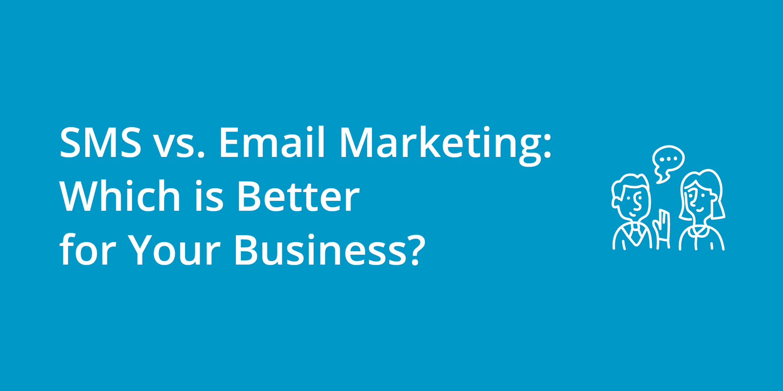 SMS vs. Email Marketing: Which is Better for Your Business?