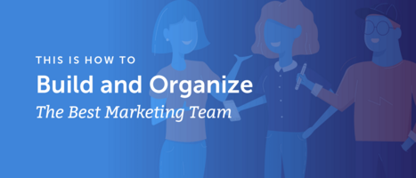 How to Build and Organize the Best Marketing Team
