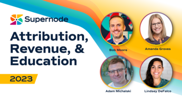 Bob Moore, Lindsey DeFalco, Adam Michalski, Amanda Groves: Unleashing ELG with Crossbeam: Attribution, Revenue, Education | Supernode 2023