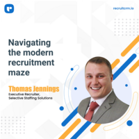 Navigating the modern recruitment maze: Insights from Thomas Jennings