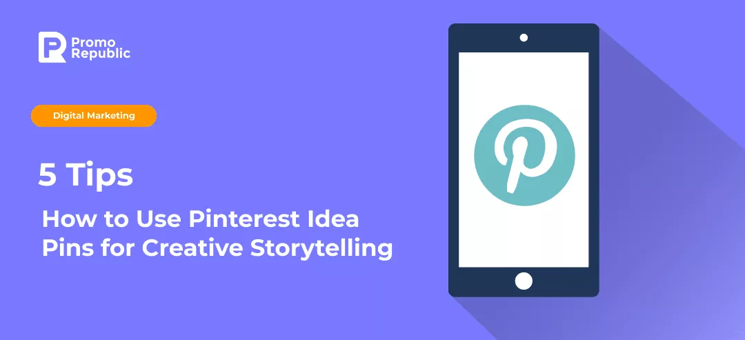 5 Tips on How to Use Pinterest Idea Pins for Creative Storytelling