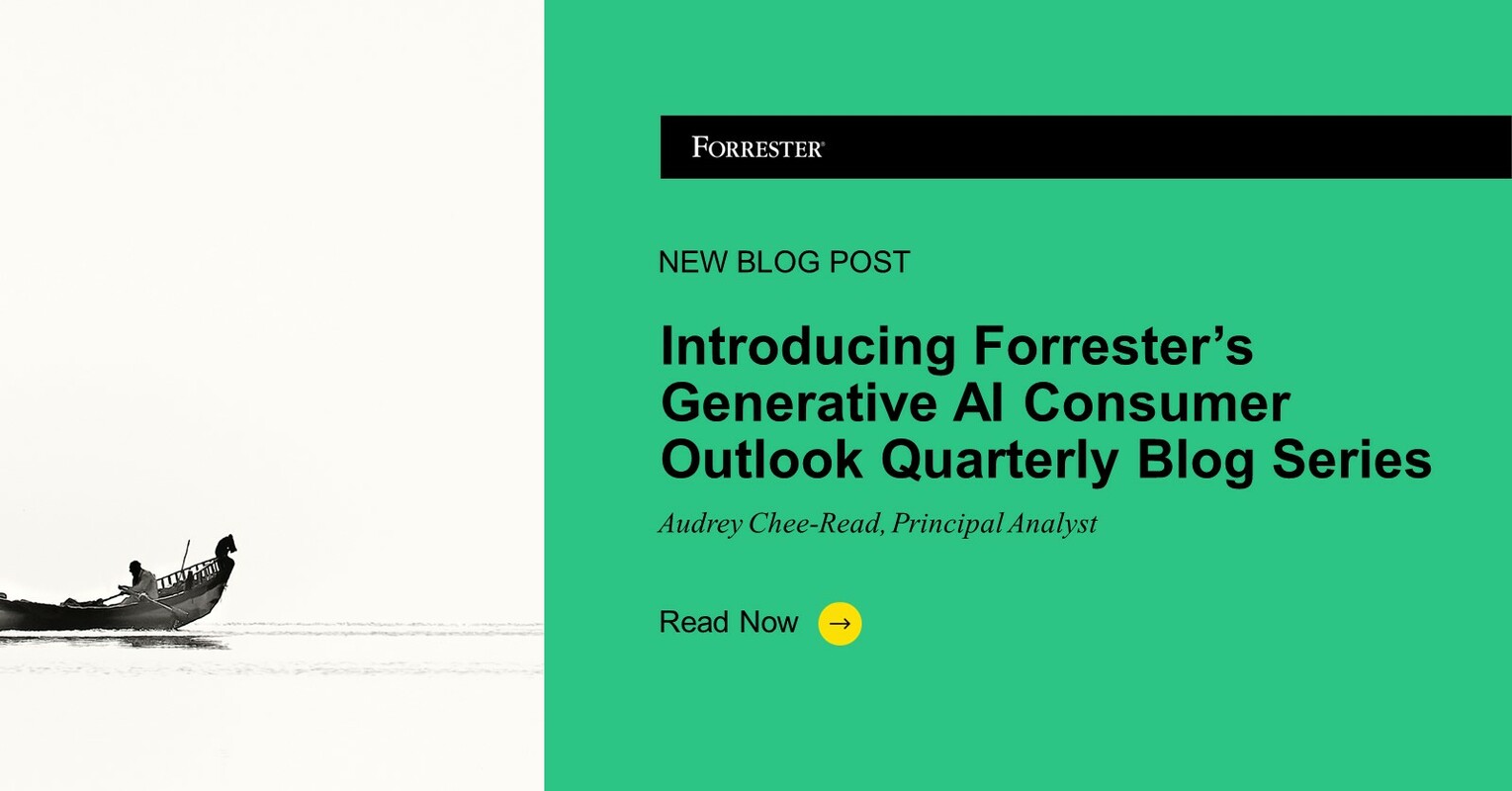 Introducing Forrester's Generative AI Consumer Outlook Quarterly Blog Series