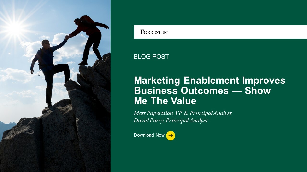 Marketing Enablement Improves Business Outcomes - Show Me The Value Marketing Enablement Improves Business Outcomes - Show Me The Value