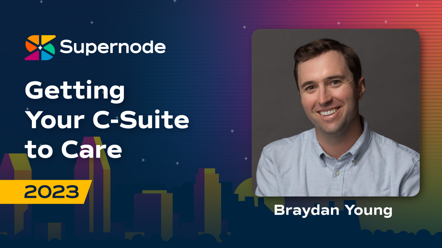 Braydan Young: How to Get Your C-Suite to Care | Supernode 2023