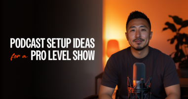 Podcast Setup Ideas for a Pro-Level Show
