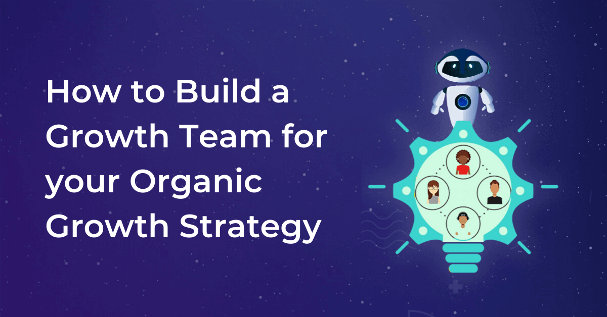 Organic Growth Strategy: 4 Steps to Build a Growth Team in 2021