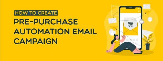 How To Create A Pre-purchase Automation Email Campaign?