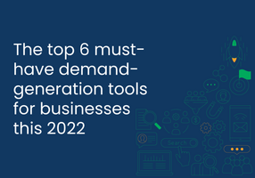 The top 6 must-have demand generation tools for businesses this 2022