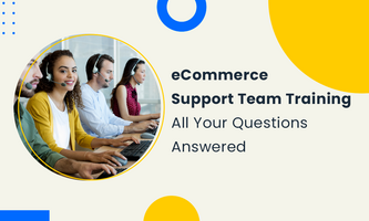 ECOMMERCE SUPPORT TEAM TRAINING – ALL YOUR QUESTIONS ANSWERED