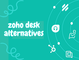 10 Best Zoho Desk Alternatives: Tried & Tested by a Support Lead