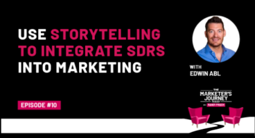 Use Storytelling to Integrate SDRs into Marketing [Podcast]