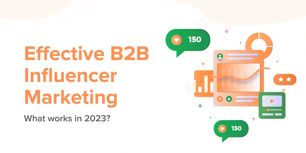 Effective B2B Influencer Marketing - What works in 2023?