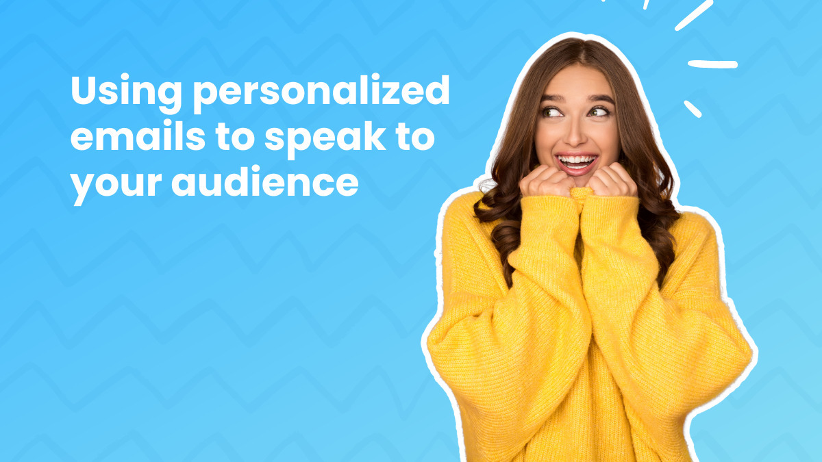 From Vanilla to Wow: Using Personalized Emails to Speak to Your Audience