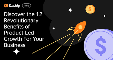 Discover the 12 Revolutionary Benefits of Product-Led Growth For Your Business