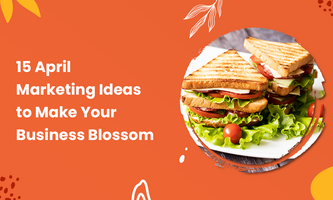 15 April Marketing Ideas to Make Your Business Blossom