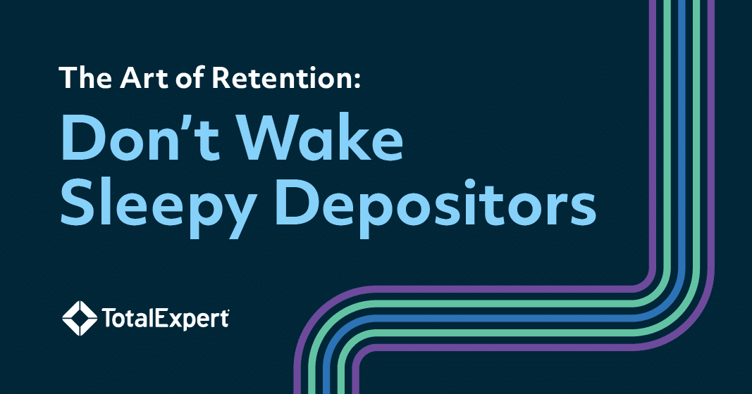 The Art of Retention: Don't Wake Sleepy Depositors 