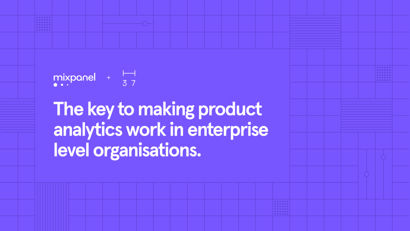 The key to making product analytics work in enterprise-level organisations