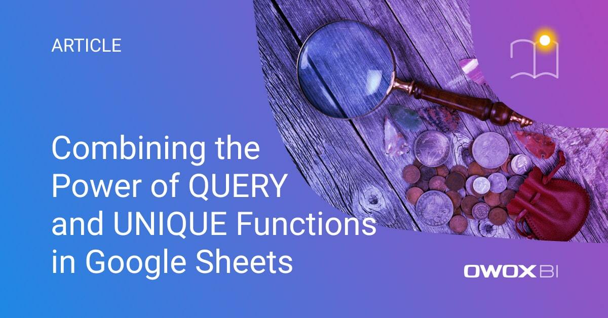 QUERY and UNIQUE in Google Sheets for Advanced Data Analysis in 2024