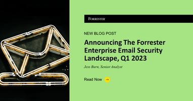 Announcing Forrester's Enterprise Email Security Landscape, Q1 2023