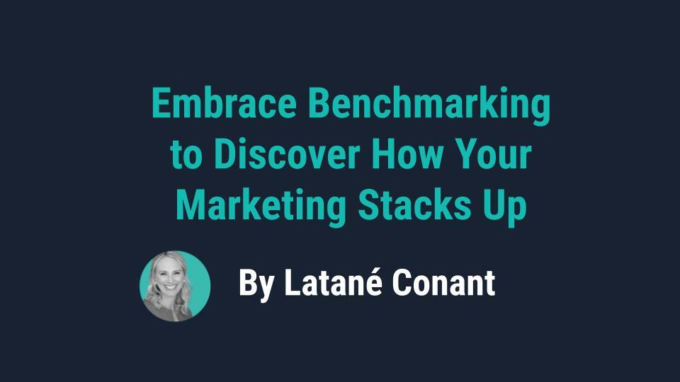 Embrace Benchmarking to Discover How Your Marketing Stacks Up