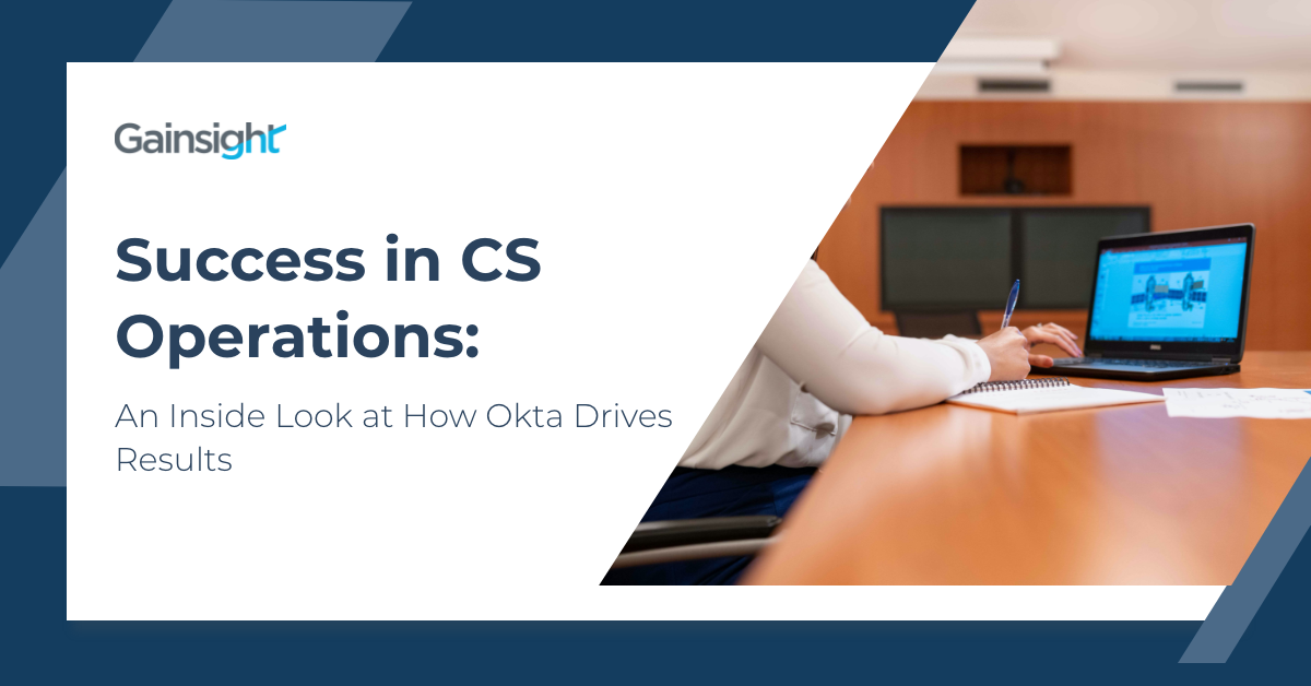 Success in CS Operations: An Inside Look at How Okta Drives Results | Customer Success and Product Experience Software | Gainsight