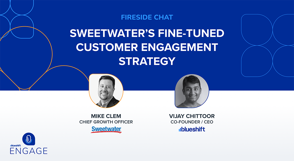 Sweetwater's Fine-Tuned Customer Engagement Strategy | Blueshift