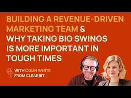 Building a revenue-driven team & why taking big swings is important. | Colin White @ Clearbit
