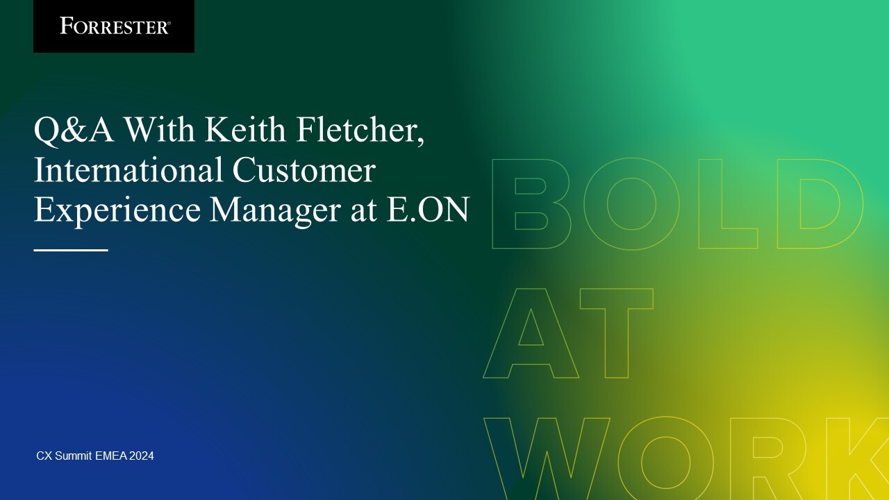 Q&A With Keith Fletcher, International Customer Experience Manager At E.ON