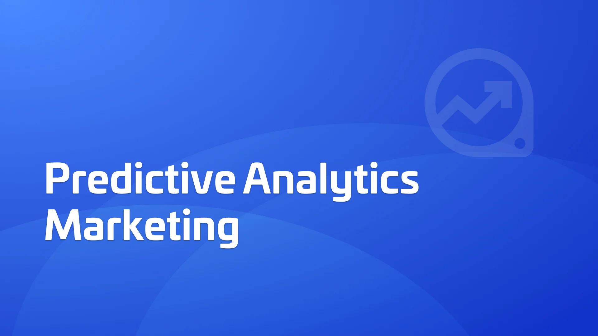 Using Predictive Analytics Marketing to Boost ROI