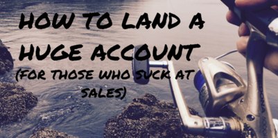 5 Steps to Landing a Big Account (When You Suck at Sales)