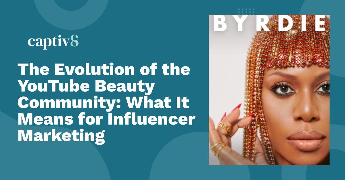 The Evolution of the YouTube Beauty Community: What It Means for Influencer Marketing