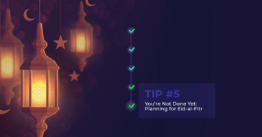 Tip #5: You're not done yet: Planning for Eid-al-Fitr